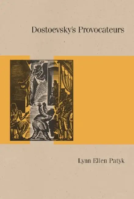 Dostoevsky's Provocateurs by Lynn Ellen Patyk