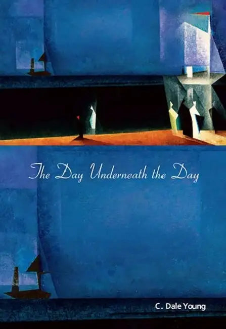 The Day Underneath the Day by C. Dale Young