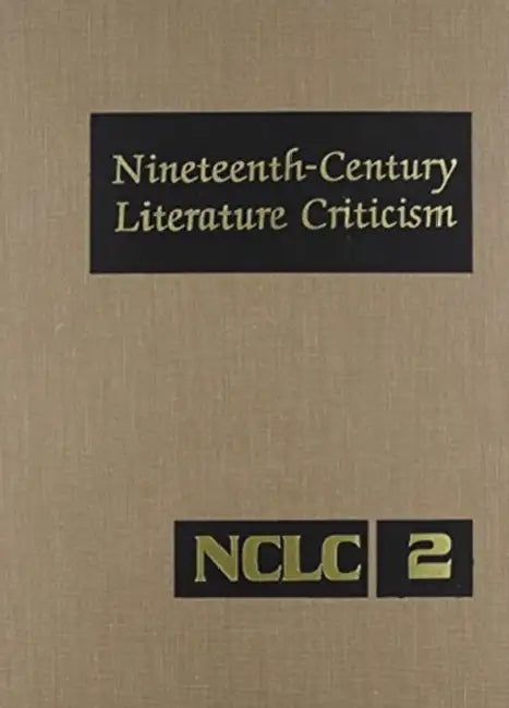 Nineteenth-Century Literature Criticism: Excerpts from Criticism of the Works of Nineteenth-Century Novelists, Poets, Playwrights, Short-Story Writers by Laurie Lanzen Harris