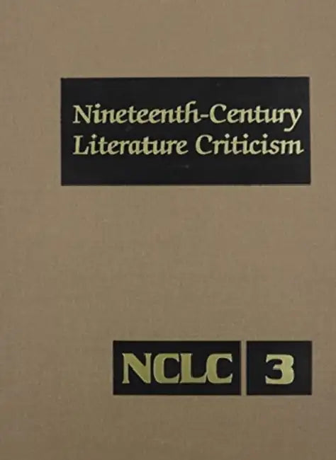Nineteenth-Century Literature Criticism: Excerpts from Criticism of the Works of Nineteenth-Century Novelists, Poets, Playwrights, Short-Story Writers by Laurie Lanzen Harris