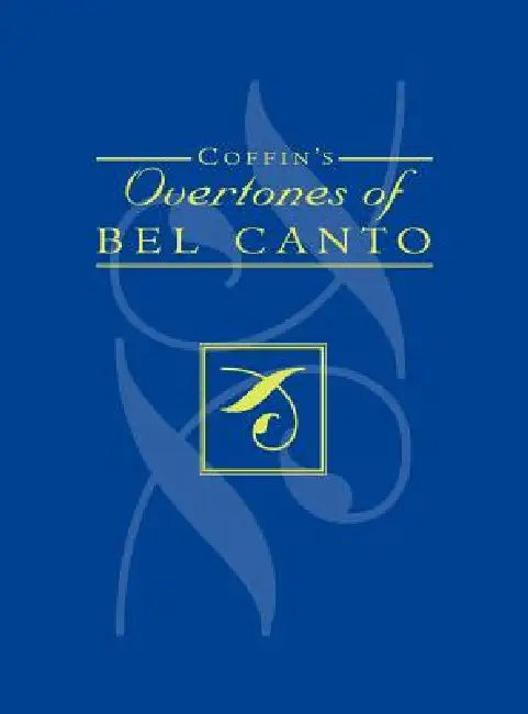 Coffin's Overtones of Bel Canto: Phonetic Basis of Artistic Singing with 100 Chromatic Vowel-Chart Exercises by Berton Coffin