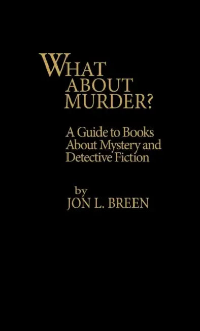 What about Murder?: A Guide to Books about Mystery and Detective Fiction by Jon L. Breen