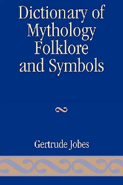 Dictionary of Mythology, Folklore and Symbols: Volume 3 by Gertrude Jobes