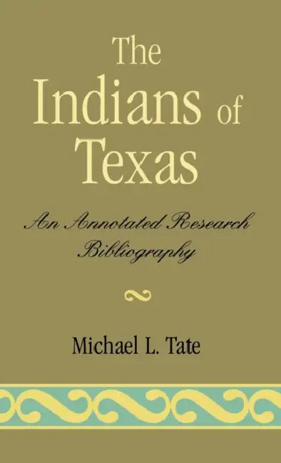 Indians of Texas: An Annotated Research Bibliography by Michael L. Tate