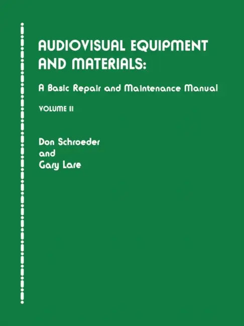 Audiovisual Equipment and Materials II: A Basic Repair and Maintenance Manual by Don Schroeder, Gary Lare
