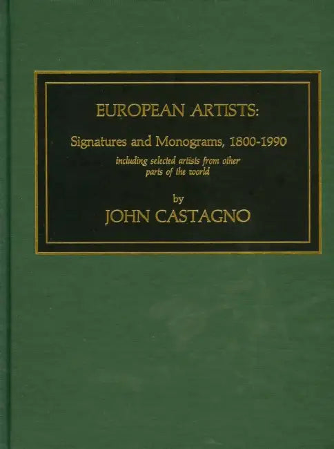 European Artists: Signatures and Monograms, 1800-1990, Including Selected Artists from Other Parts of the World by John Castagno