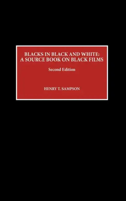 Blacks in Black and White: A Source Book on Black Films by Henry T. Sampson