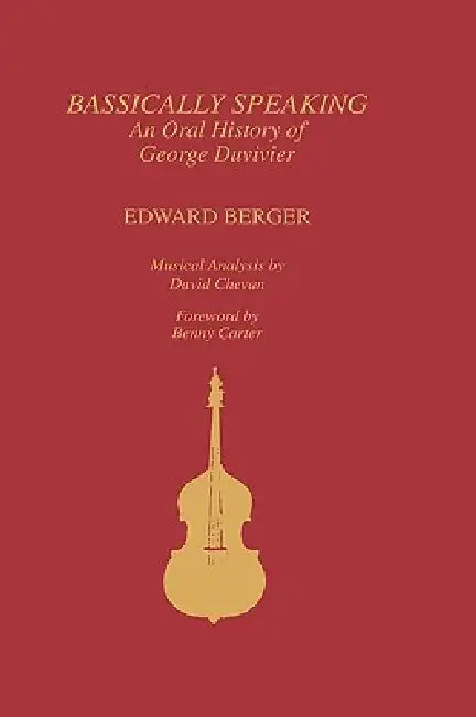 Bassically Speaking: An Oral History of George Duvivier by Edward Berger, David Chevan