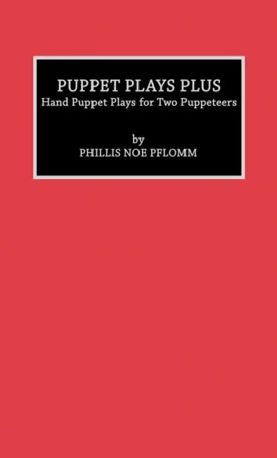 Puppet Plays Plus: Hand Puppet Plays for Two Puppeteers by Phyllis Noe Pflomm