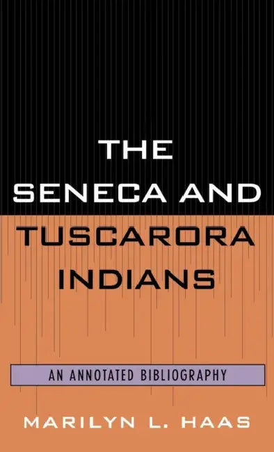 Seneca and Tuscarora Indians: An Annotated Bibliography by Marilyn L. Haas