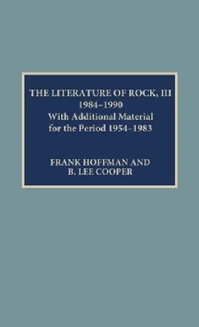 Literature of Rock III: 1984-1990: With Additional Material for the Period 1954-1983 by Lee B. Cooper, Frank Hoffmann