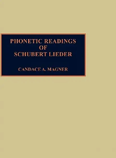 Phonetic Readings of Schubert Lieder by Candace a. Magner