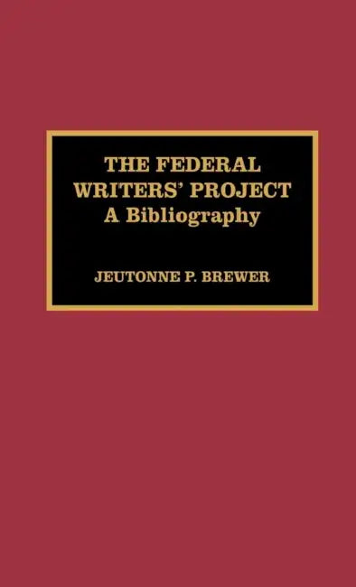 The Federal Writers' Project: A Bibliography by Jeutonne P. Brewer
