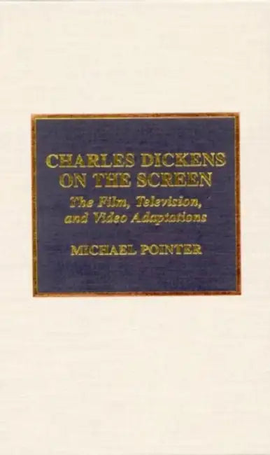 Charles Dickens on the Screen by Michael Pointer