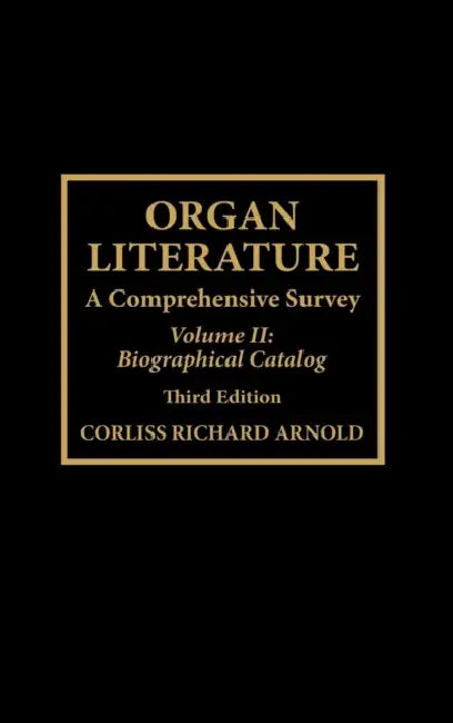 Organ Literature: Biographical Catalog by Corliss Richard Arnold