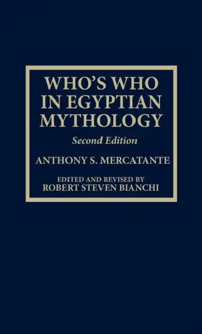 Who's Who in Egyptian Mythology by Anthony S. Mercatante, Robert Steven Bianchi