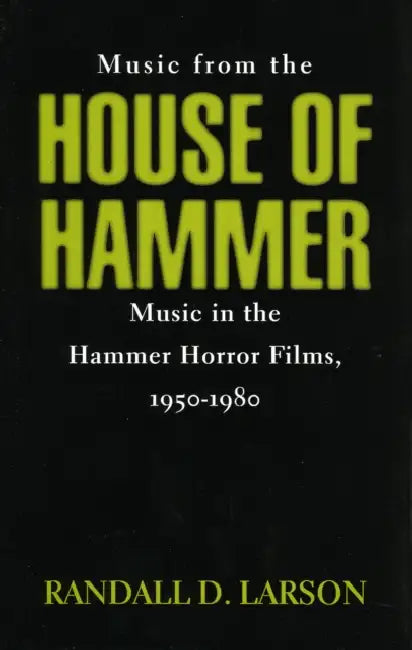 Music from the House of Hammer: Music in the Hammer Horror Films, 1950-1980 by Randall D. Larson