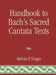 Handbook to Bach's Sacred Cantata Texts: An Interlinear Translation with Reference Guide to Biblical Quotations and Allusions by Melvin P. Unger