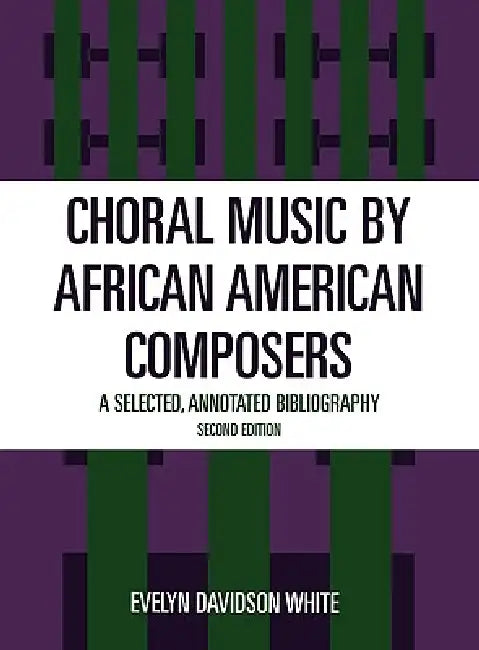 Choral Music by African-American Composers: A Selected, Annotated Bibliography by Evelyn Davidson White