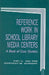 Reference Work in School Library Media Centers: A Book of Case Studies by Amy G. Job, Marykay W. Schnare