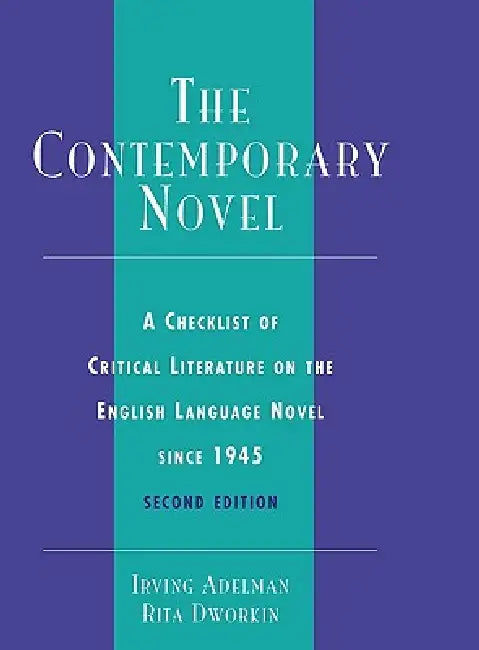 The Contemporary Novel: A Checklist of Critical Literature on the English Language Novel Since 1945 by Irving Adelman, Rita Dworkin