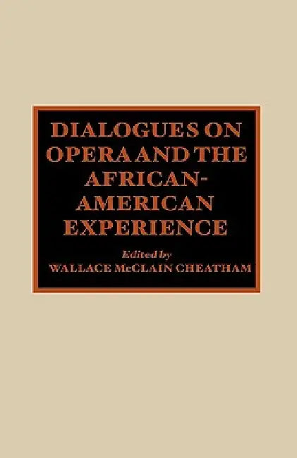 Dialogues on Opera and the African-American Experience by Wallace McClain Cheatham