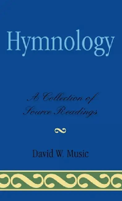 Hymnology: A Collection of Source Readings by David W. Music