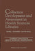 Collection Development and Assessment in Health Sciences Libraries: Current Practice in Health Sciences Librarianship, Volume 4 by Daniel T. Richards, Dottie Eakin