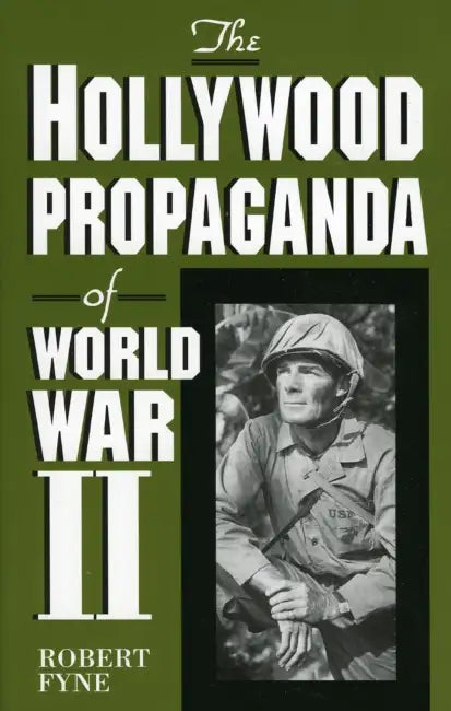 Hollywood Propaganda of World War II by Robert Fyne