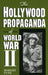 Hollywood Propaganda of World War II by Robert Fyne