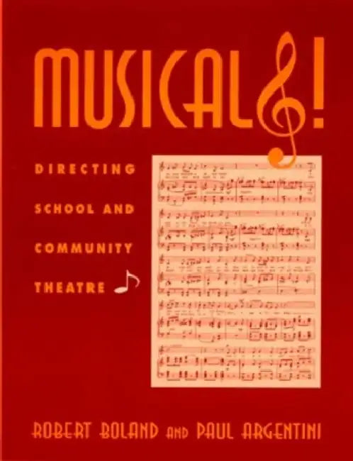 Musicals!: Directing School and Community Theatre by Robert M. Boland, Paul M. Argentini