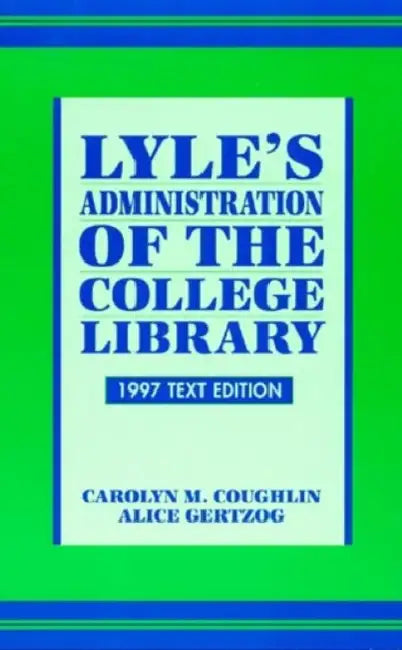 Lyle's Administration of the College Library by Caroline M. Coughlin, Alice Gertzog