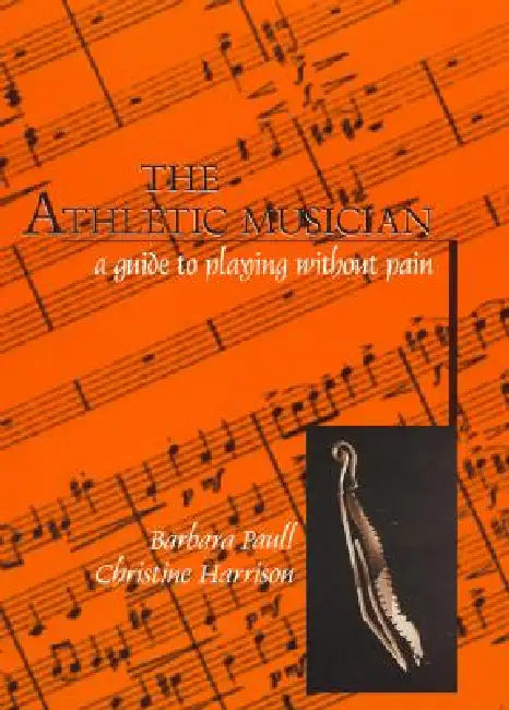Athletic Musician: A Guide to Playing Without Pain by Barbara Paull, Christine Harrison