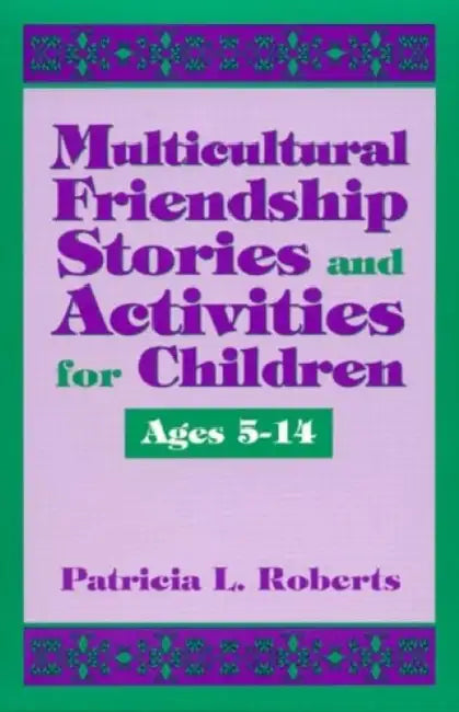 Multicultural Friendship Stories and Activities for Children Ages 5-14 by Patricia L. Roberts