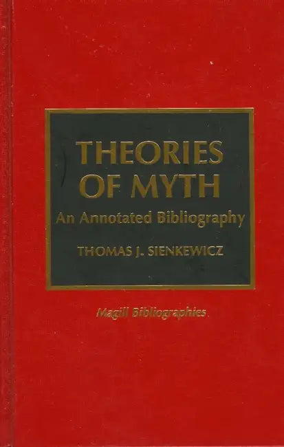 Theories of Myth: An Annotated Bibliography by Thomas J. Sienkewicz