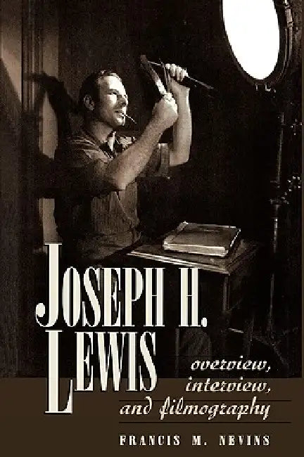 Joseph H. Lewis: Overview, Interview, and Filmography by Francis M. Nevins