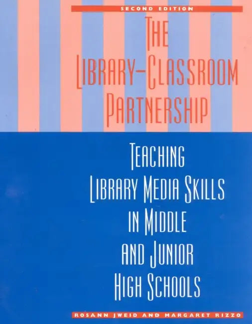 The Library-Classroom Partnership: Teaching Library Media Skills in Middle and Junior High Schools by Rosann Jweid, Margaret Rizzo