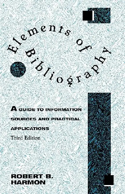 Elements of Bibliography: A Guide to Information Sources and Practical Applications by Robert B. Harmon