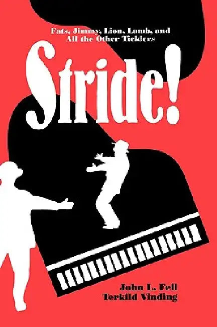 Stride!: Fats, Jimmy, Lion, Lamb, and All the Other Ticklers by John L. Fell, Terkild Vinding