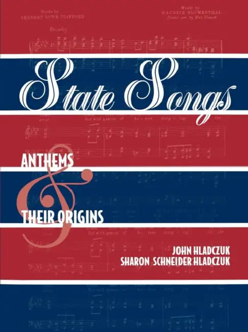 State Songs: Anthems and Their Origins by John Hladczuk, Sharon Schneider Hladczuk