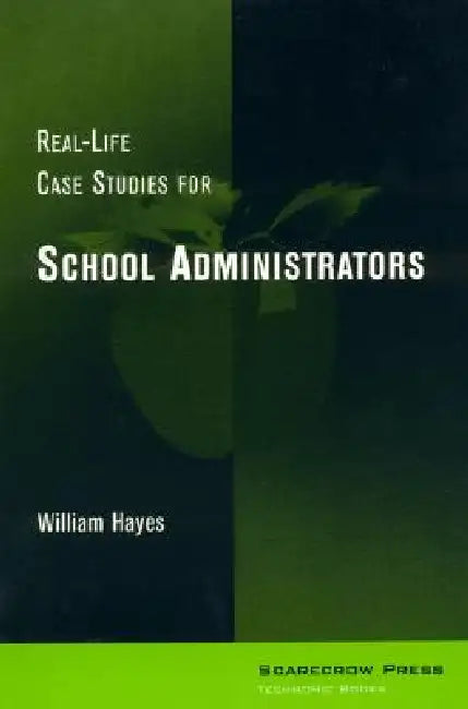 Real-Life Case Studies for School Administrators by William Hayes