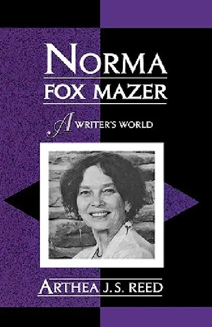 Norma Fox Mazer: A Writer's World by Arthea J. S. Reed