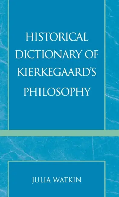Historical Dictionary of Kierkegaard's Philosophy by Julia Watkin