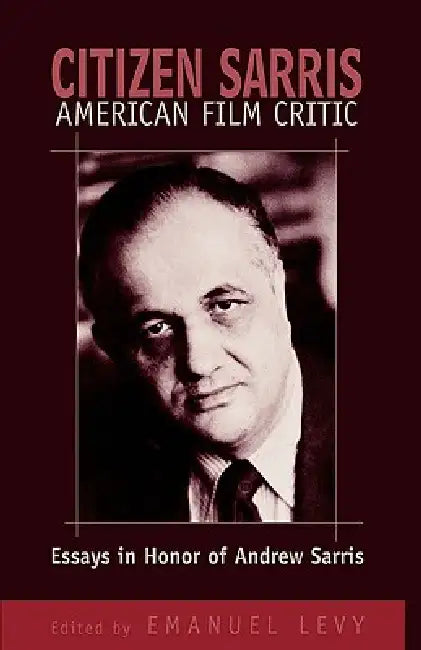 Citizen Sarris, American Film Critic: Essays in Honor of Andrew Sarris by Emanuel Levy