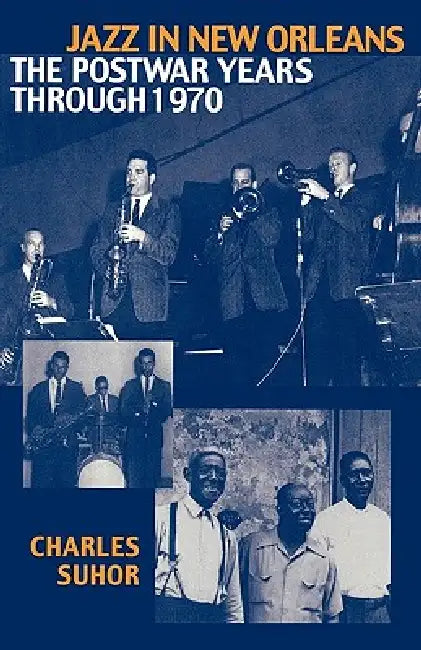 Jazz in New Orleans: The Postwar Years Through 1970 by Charles Suhor