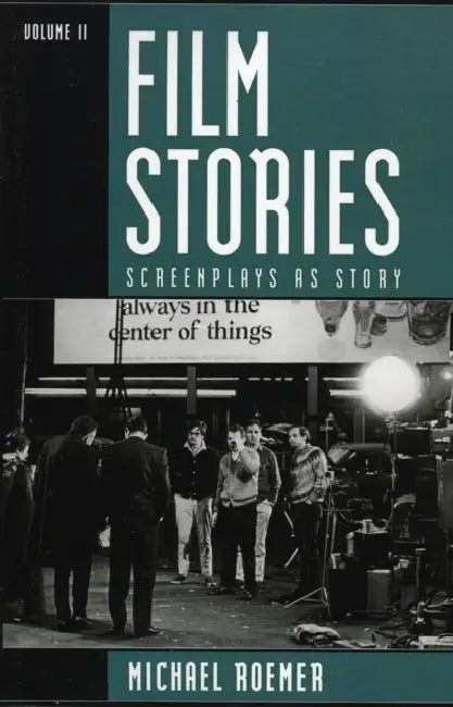 Film Stories: Screenplays as Story by Michael Roemer