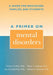 A Primer on Mental Disorders: A Guide for Educators, Families, and Students by Thomas E. Allen, Mayer C. Liebman, Lee Crandall Park
