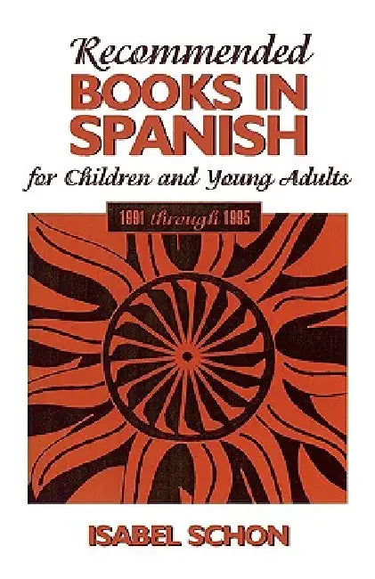 Recommended Books in Spanish for Children and Young Adults: 1991-1995 by Isabel Schon