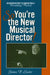 So, You're the New Musical Director!: An Introduction to Conducting a Broadway Musical by James H. Laster