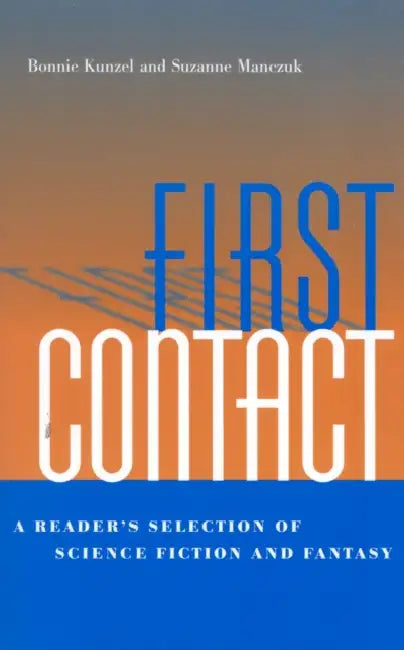 First Contact: A Reader's Selection of Science Fiction and Fantasy by Bonnie Kunzel, Suzanne Manczuk